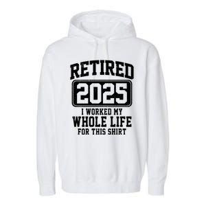 Retired 2025 Retirement I Worked My Whole Life Garment-Dyed Fleece Hoodie