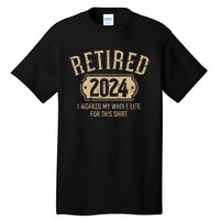 Retired 2024 retirement worked whole life for this Tall T-Shirt