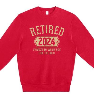 Retired 2024 retirement worked whole life for this Premium Crewneck Sweatshirt