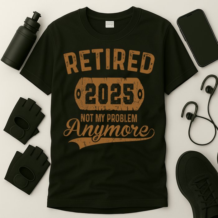 Retired 2025 Retirement Not My Problem Anymore Retirement  T-Shirt