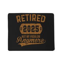 Retired 2025 Retirement Not My Problem Anymore Retirement  Mousepad