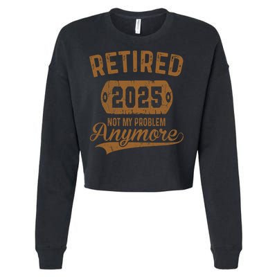 Retired 2025 Retirement Not My Problem Anymore Retirement  Cropped Pullover Crew