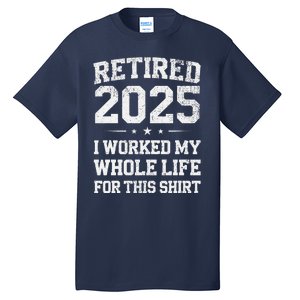 Retired 2025 Retirement Humor Tall T-Shirt