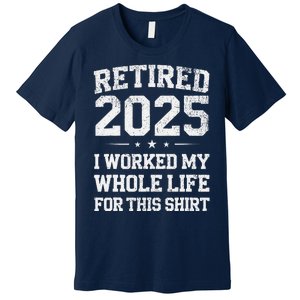 Retired 2025 Retirement Humor Premium T-Shirt