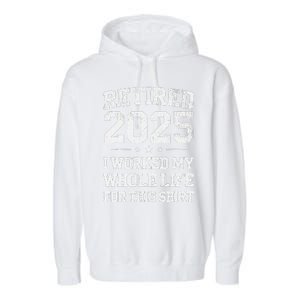 Retired 2025 Retirement Humor Garment-Dyed Fleece Hoodie