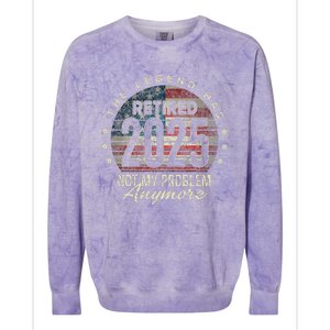 Retirement 2025 Retired Not My Problem Anymore American Flag Colorblast Crewneck Sweatshirt