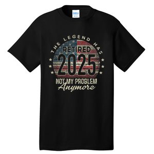 Retirement 2025 Retired Not My Problem Anymore American Flag Tall T-Shirt