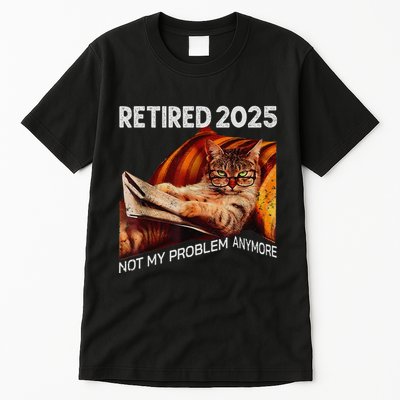Retirement 2025 Retired 2025 Not My Problem Anymore Cute Cat Tall T-Shirt