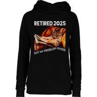 Retirement 2025 Retired 2025 Not My Problem Anymore Cute Cat Womens Funnel Neck Pullover Hood