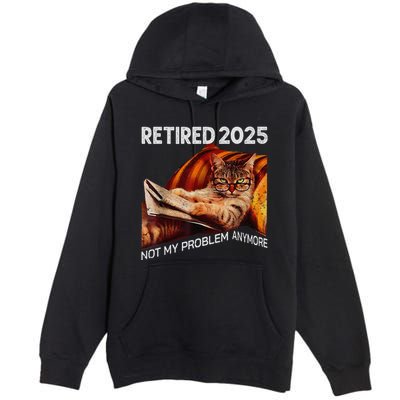 Retirement 2025 Retired 2025 Not My Problem Anymore Cute Cat Premium Pullover Hoodie