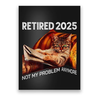 Retirement 2025 Retired 2025 Not My Problem Anymore Cute Cat Poster