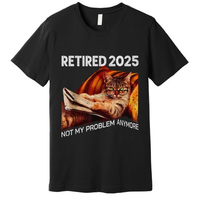 Retirement 2025 Retired 2025 Not My Problem Anymore Cute Cat Premium T-Shirt