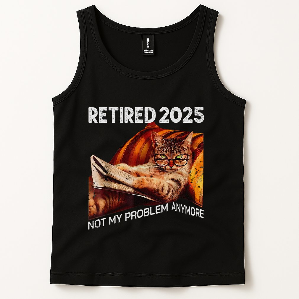 Retirement 2025 Retired 2025 Not My Problem Anymore Cute Cat Tank Top