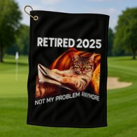 Retirement 2025 Retired 2025 Not My Problem Anymore Cute Cat Golf Towel