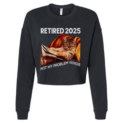 Retirement 2025 Retired 2025 Not My Problem Anymore Cute Cat Cropped Pullover Crew