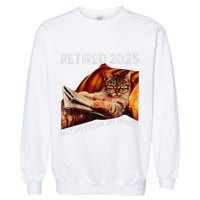 Retirement 2025 Retired 2025 Not My Problem Anymore Cute Cat Garment-Dyed Sweatshirt