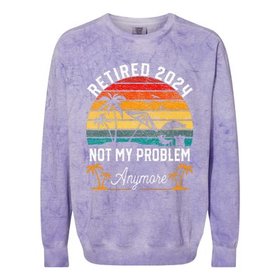 Retirement 2024 Retired 2024 Not My Problem Colorblast Crewneck Sweatshirt