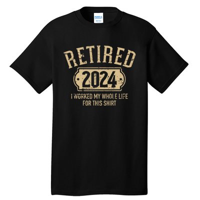 Retired 2024 Retirement Worked Whole Life For This Tall T-Shirt