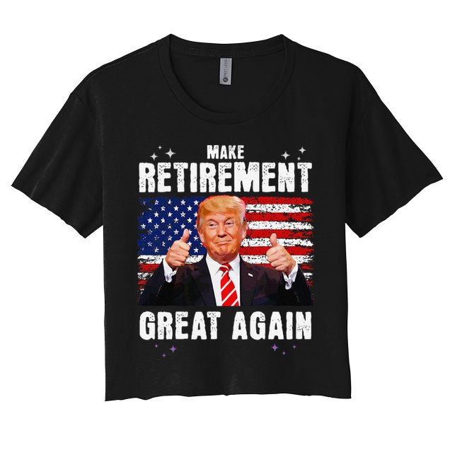 Retired 2025 Retirement 2025 Retiring 2025 Trump Great Again Gift Women's Crop Top Tee