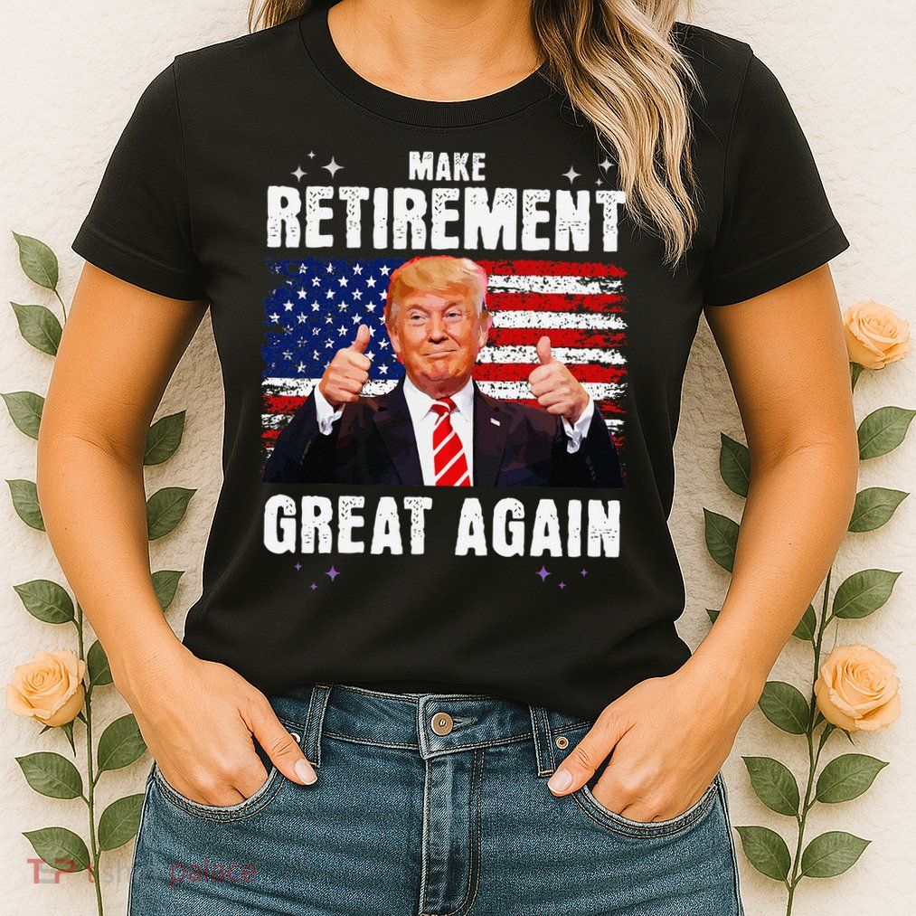 Retired 2025 Retirement 2025 Retiring 2025 Trump Great Again Gift Womens T-Shirt