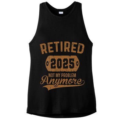 Retired 2025 Retirement Not My Problem Anymore Retirement Ladies PosiCharge Tri-Blend Wicking Tank