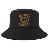 Retired 2025 Retirement Not My Problem Anymore Retirement Cool Comfort Performance Bucket Hat