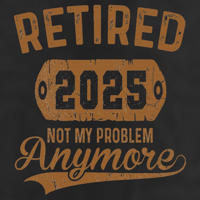 Retired 2025 Retirement Not My Problem Anymore Retirement Cool Comfort Performance Bucket Hat