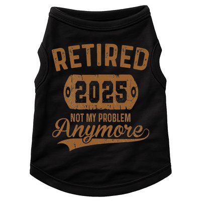 Retired 2025 Retirement Not My Problem Anymore Retirement Doggie Tank