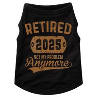 Retired 2025 Retirement Not My Problem Anymore Retirement Doggie Tank