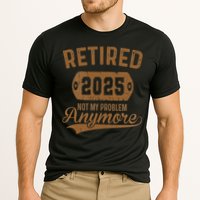 Retired 2025 Retirement Not My Problem Anymore Retirement Performance Shirt