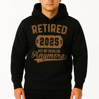 Retired 2025 Retirement Not My Problem Anymore Retirement Hoodie