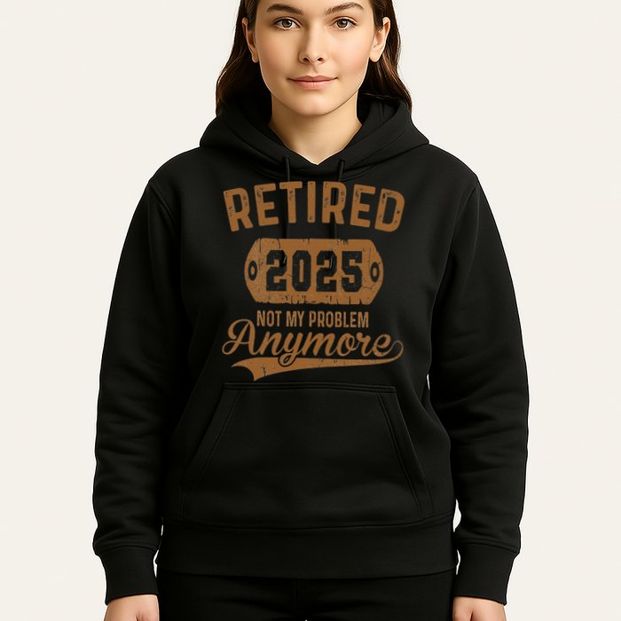 Retired 2025 Retirement Not My Problem Anymore Retirement Hoodie