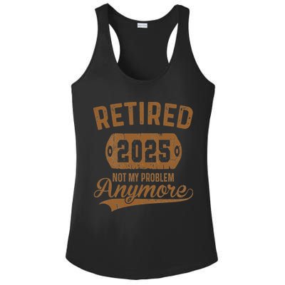 Retired 2025 Retirement Not My Problem Anymore Retirement Ladies PosiCharge Competitor Racerback Tank