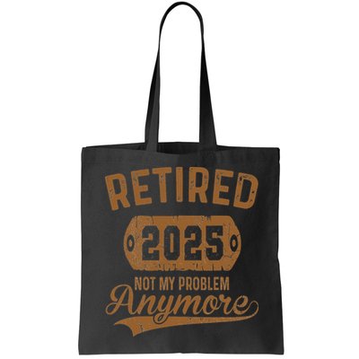 Retired 2025 Retirement Not My Problem Anymore Retirement Bag