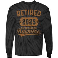 Retired 2025 Retirement Not My Problem Anymore Retirement Tie-Dye Long Sleeve Shirt