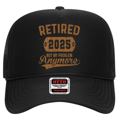 Retired 2025 Retirement Not My Problem Anymore Retirement Trucker Hat