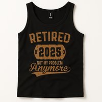 Retired 2025 Retirement Not My Problem Anymore Retirement Tank Top