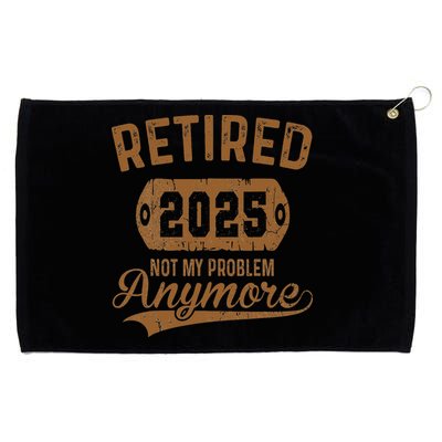 Retired 2025 Retirement Not My Problem Anymore Retirement Grommeted Golf Towel