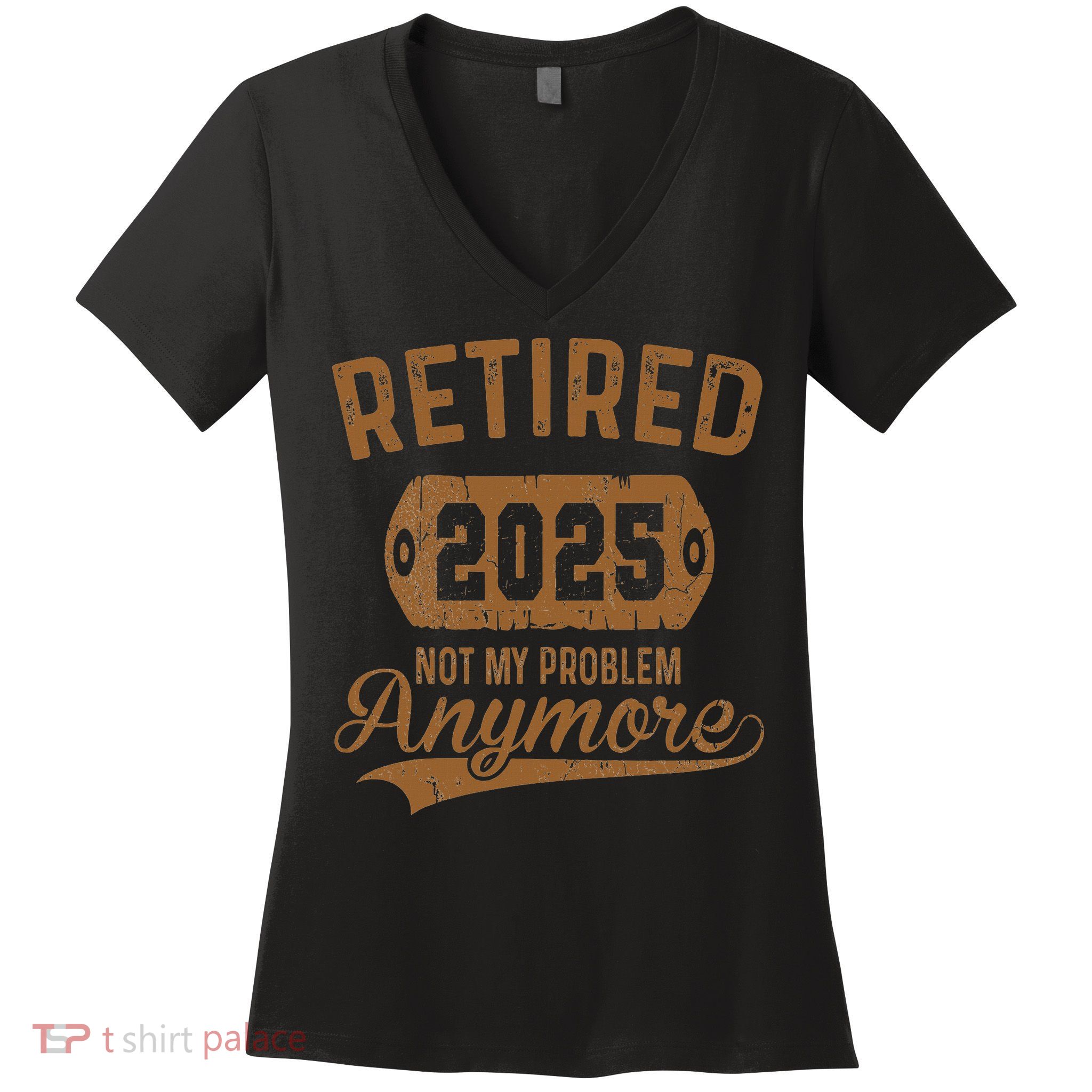 Retired 2025 Retirement Not My Problem Anymore Retirement Women's V-Neck T-Shirt