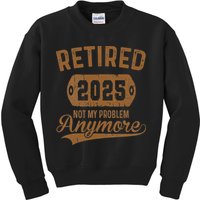 Retired 2025 Retirement Not My Problem Anymore Retirement Kids Sweatshirt