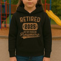 Retired 2025 Retirement Not My Problem Anymore Retirement Kids Hoodie