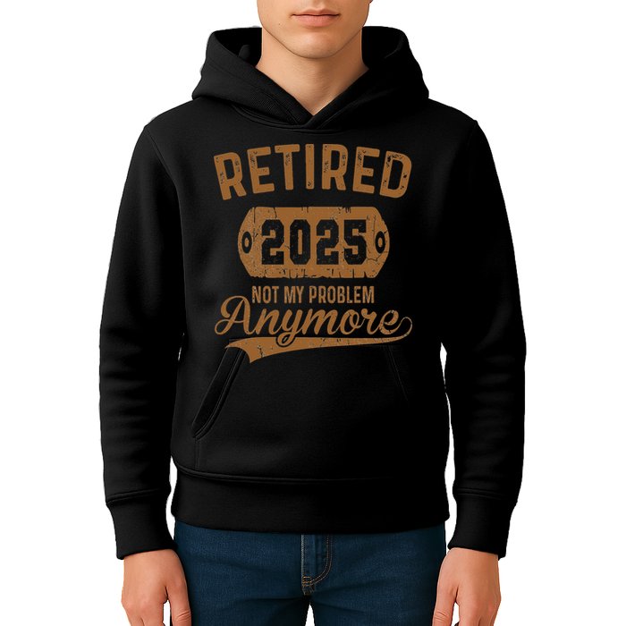 Retired 2025 Retirement Not My Problem Anymore Retirement Kids Hoodie