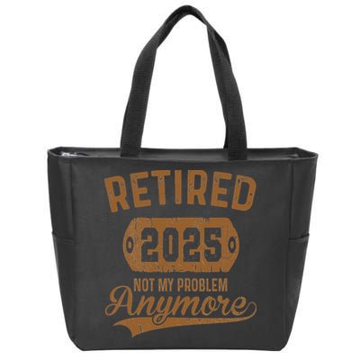 Retired 2025 Retirement Not My Problem Anymore Retirement Zip Tote Bag
