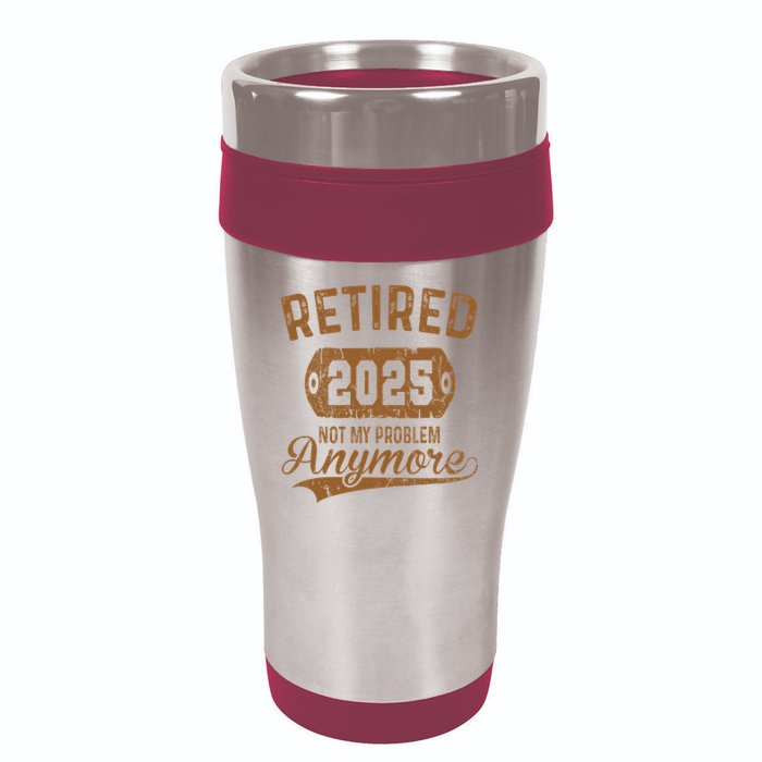 Retired 2025 Retirement Not My Problem Anymore Retirement 16oz Travel Tumbler