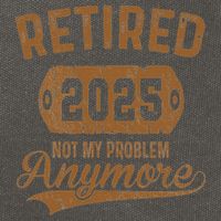 Retired 2025 Retirement Not My Problem Anymore Retirement Cotton Canvas Backpack