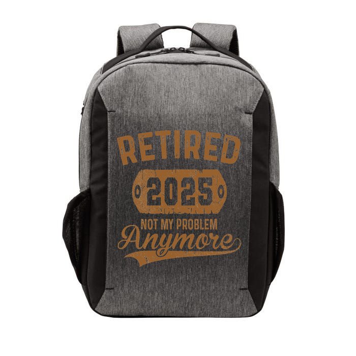 Retired 2025 Retirement Not My Problem Anymore Retirement Vector Backpack