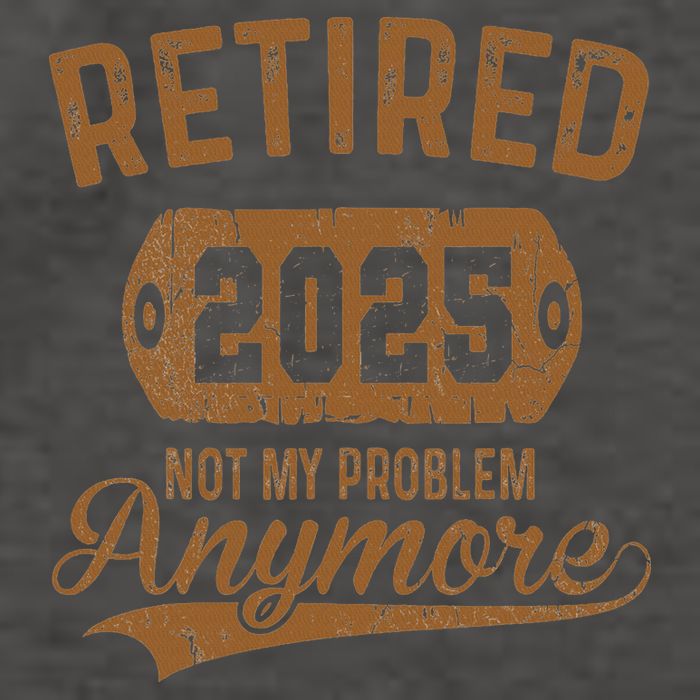 Retired 2025 Retirement Not My Problem Anymore Retirement Vector Backpack