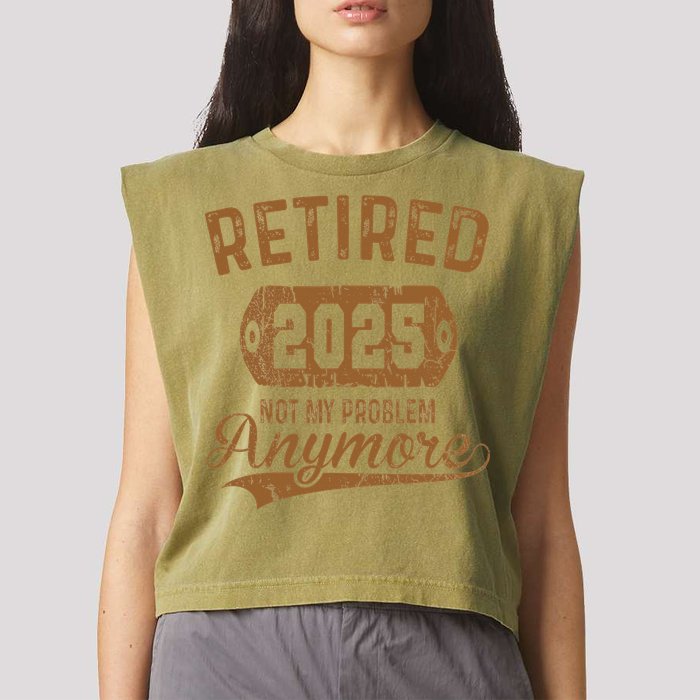 Retired 2025 Retirement Not My Problem Anymore Retirement Garment-Dyed Women's Muscle Tee