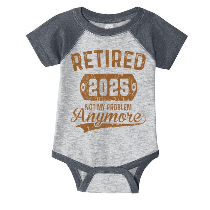 Retired 2025 Retirement Not My Problem Anymore Retirement Infant Baby Jersey Bodysuit