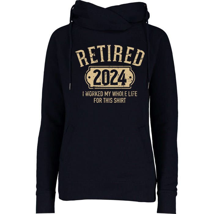 Retired 2024 Retirement Worked Whole Life For This Womens Funnel Neck Pullover Hood